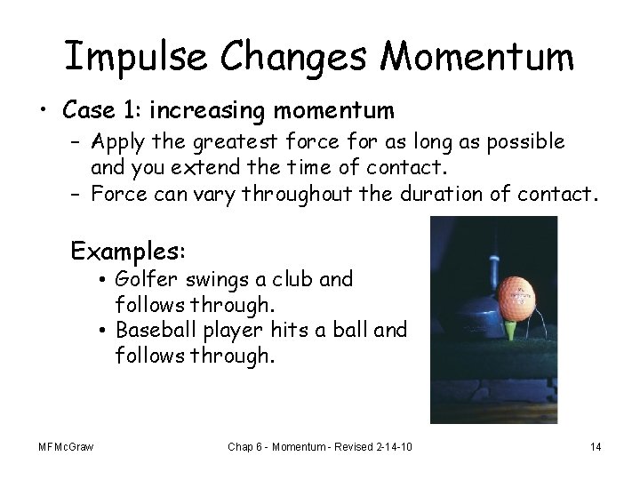 Impulse Changes Momentum • Case 1: increasing momentum – Apply the greatest force for