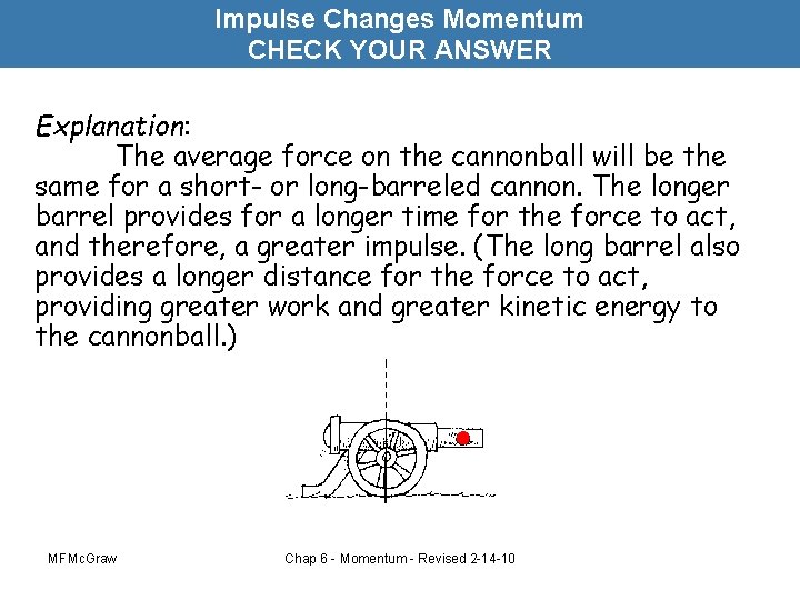 Impulse Changes Momentum CHECK YOUR ANSWER Explanation: The average force on the cannonball will