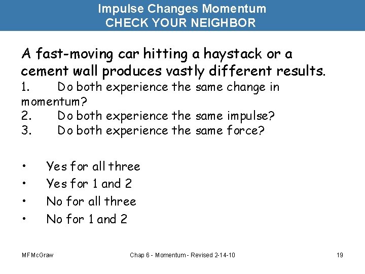 Impulse Changes Momentum CHECK YOUR NEIGHBOR A fast-moving car hitting a haystack or a