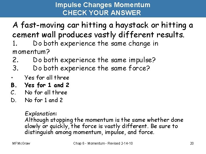Impulse Changes Momentum CHECK YOUR ANSWER A fast-moving car hitting a haystack or hitting