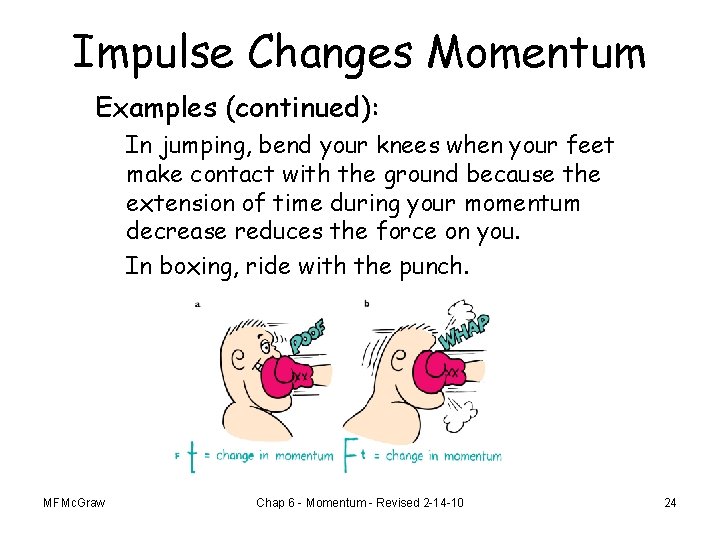 Impulse Changes Momentum Examples (continued): In jumping, bend your knees when your feet make
