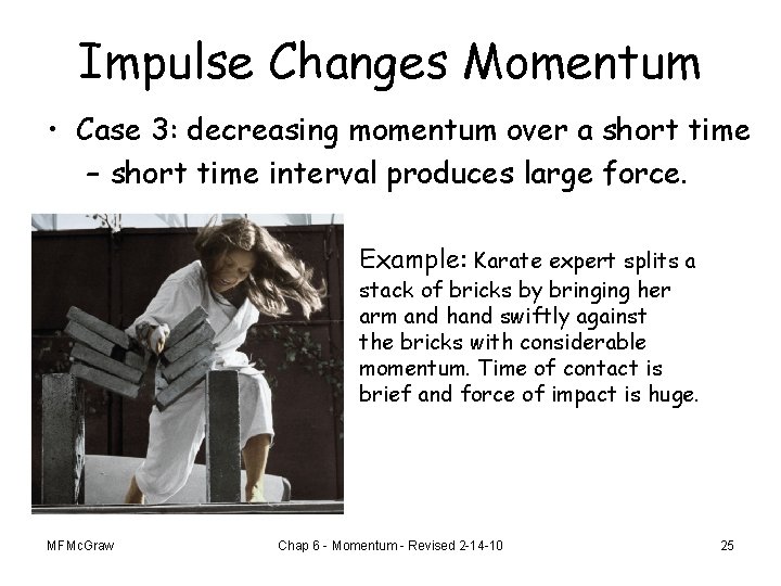 Impulse Changes Momentum • Case 3: decreasing momentum over a short time – short