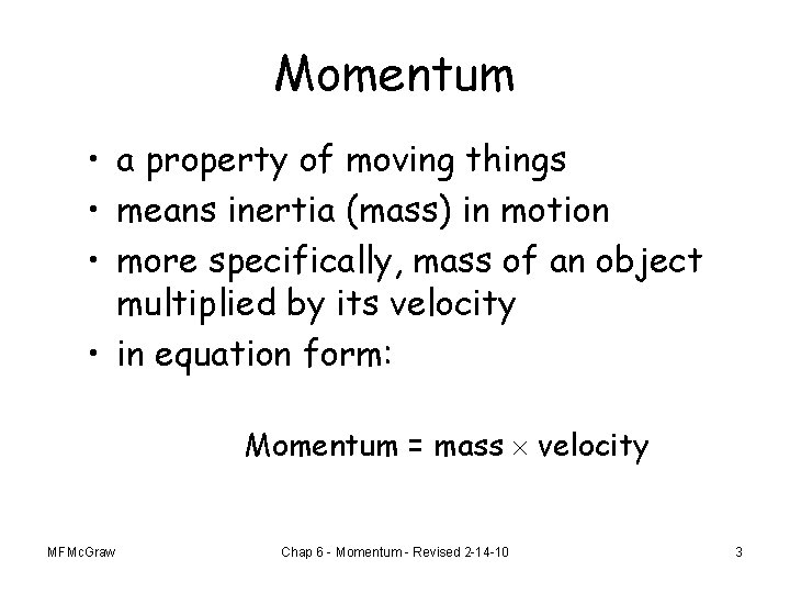 Momentum • a property of moving things • means inertia (mass) in motion •