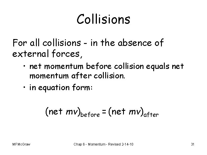 Collisions For all collisions - in the absence of external forces, • net momentum