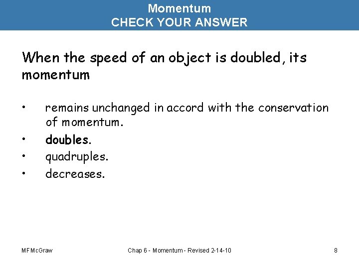 Momentum CHECK YOUR ANSWER When the speed of an object is doubled, its momentum