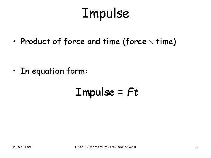 Impulse • Product of force and time (force time) • In equation form: Impulse