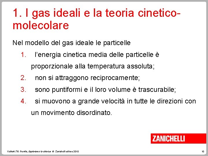 1. I gas ideali e la teoria cineticomolecolare Nel modello del gas ideale le