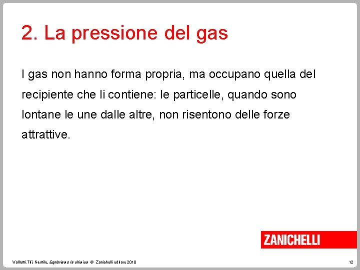 2. La pressione del gas I gas non hanno forma propria, ma occupano quella