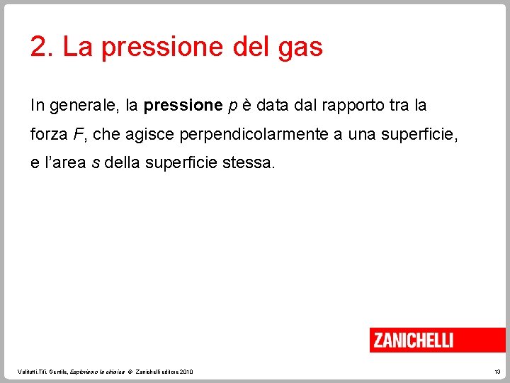 2. La pressione del gas In generale, la pressione p è data dal rapporto