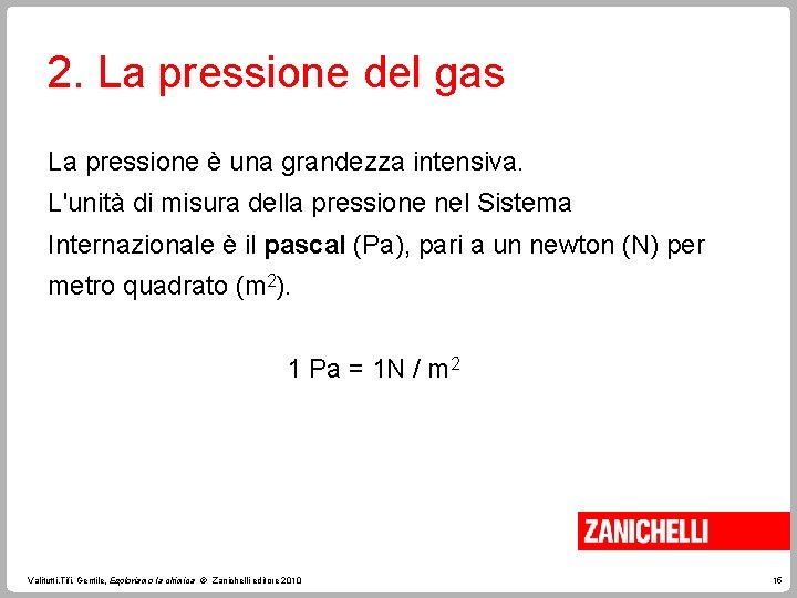 2. La pressione del gas La pressione è una grandezza intensiva. L'unità di misura