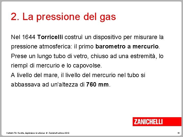 2. La pressione del gas Nel 1644 Torricelli costruì un dispositivo per misurare la