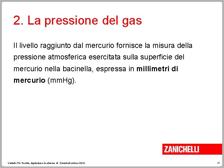 2. La pressione del gas Il livello raggiunto dal mercurio fornisce la misura della