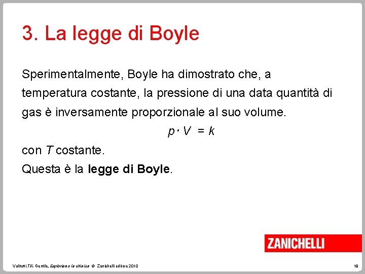 3. La legge di Boyle Sperimentalmente, Boyle ha dimostrato che, a temperatura costante, la