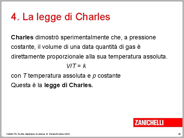 4. La legge di Charles dimostrò sperimentalmente che, a pressione costante, il volume di