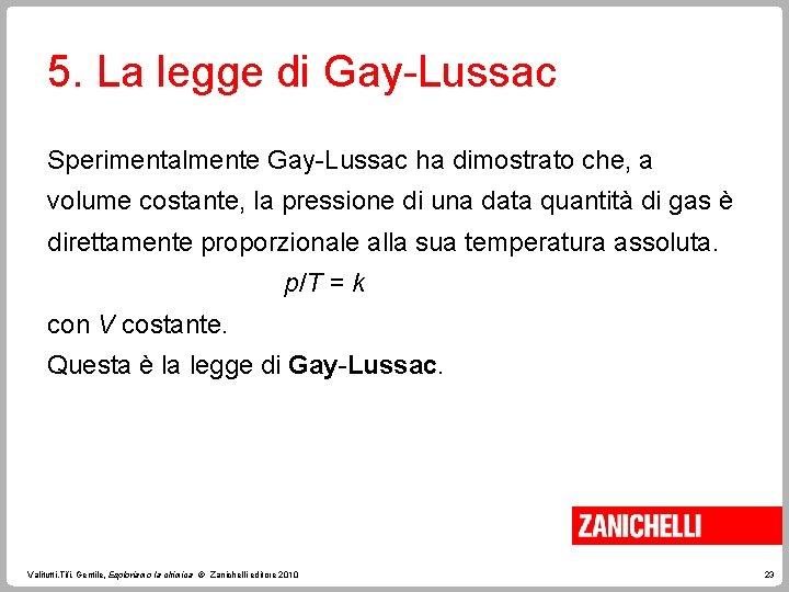 5. La legge di Gay-Lussac Sperimentalmente Gay-Lussac ha dimostrato che, a volume costante, la