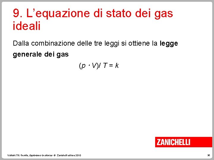 9. L’equazione di stato dei gas ideali Dalla combinazione delle tre leggi si ottiene