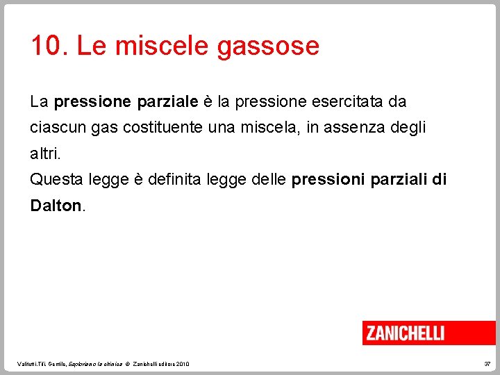 10. Le miscele gassose La pressione parziale è la pressione esercitata da ciascun gas