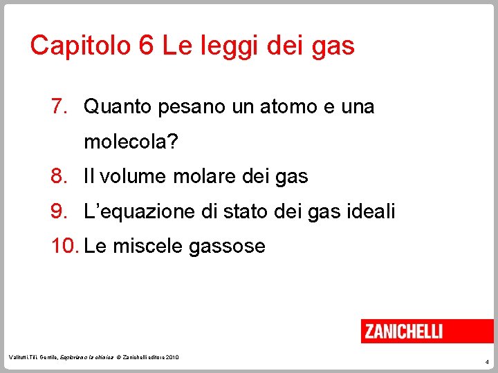 Capitolo 6 Le leggi dei gas 7. Quanto pesano un atomo e una molecola?