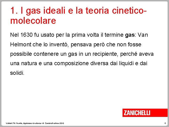 1. I gas ideali e la teoria cineticomolecolare Nel 1630 fu usato per la