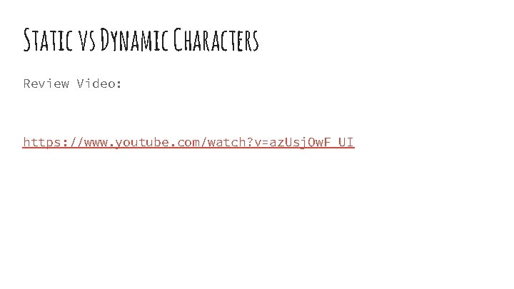 Static vs Dynamic Characters Review Video: https: //www. youtube. com/watch? v=az. Usj. Qw. F_UI