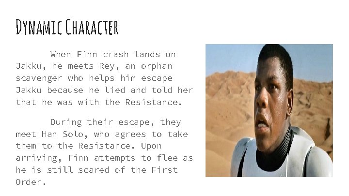 Dynamic Character When Finn crash lands on Jakku, he meets Rey, an orphan scavenger