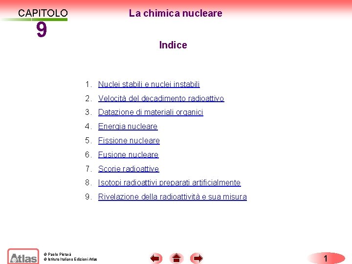 CAPITOLO La chimica nucleare 9. LA CHIMICA NUCLEARE CAPITOLO 9 Indice 1. Nuclei stabili