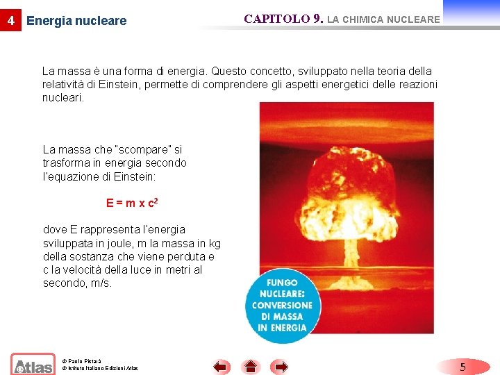 4 Energia nucleare CAPITOLO 9. LA CHIMICA NUCLEARE La massa è una forma di
