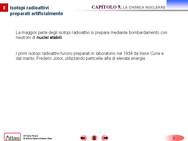 8 Isotopi radioattivi preparati artificialmente CAPITOLO 9. LA CHIMICA NUCLEARE La maggior parte degli