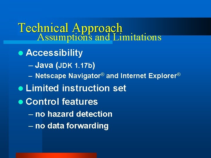 Technical Approach Assumptions and Limitations l Accessibility – Java (JDK 1. 17 b) –