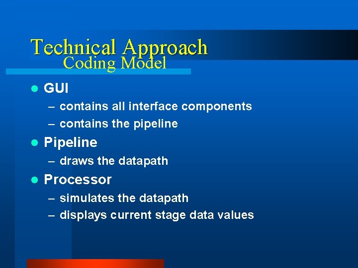 Technical Approach Coding Model l GUI – contains all interface components – contains the