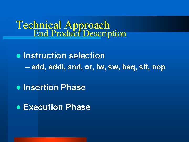 Technical Approach End Product Description l Instruction selection – add, addi, and, or, lw,
