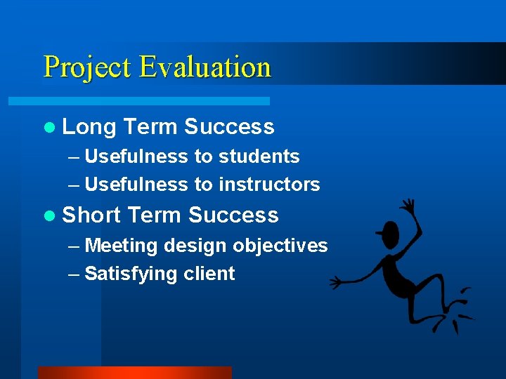 Project Evaluation l Long Term Success – Usefulness to students – Usefulness to instructors