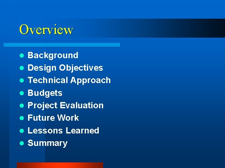 Overview l l l l Background Design Objectives Technical Approach Budgets Project Evaluation Future