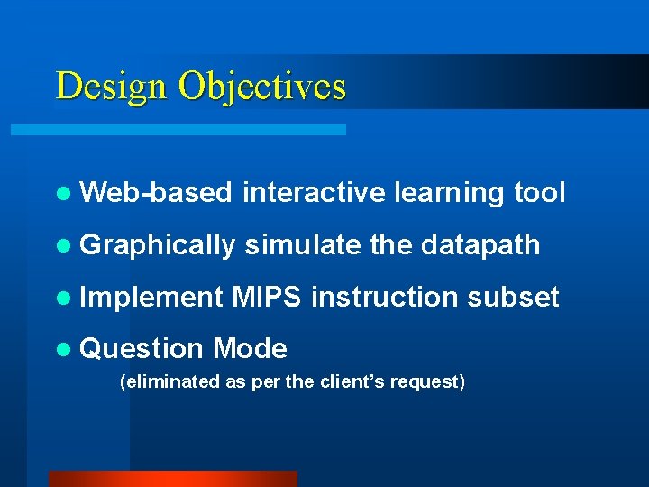 Design Objectives l Web-based interactive learning tool l Graphically simulate the datapath l Implement