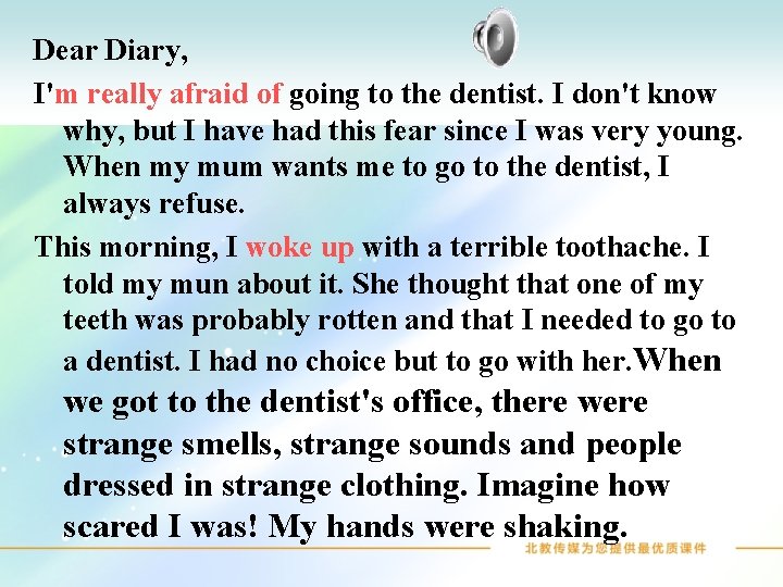 Dear Diary, I'm really afraid of going to the dentist. I don't know why,