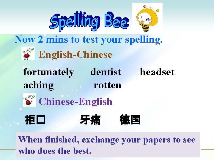 Now 2 mins to test your spelling. English-Chinese fortunately aching dentist rotten headset Chinese-English