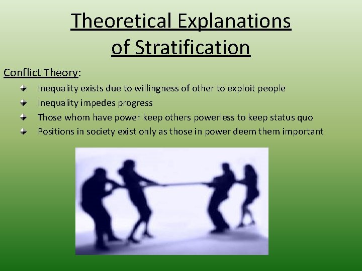 Theoretical Explanations of Stratification Conflict Theory: Inequality exists due to willingness of other to
