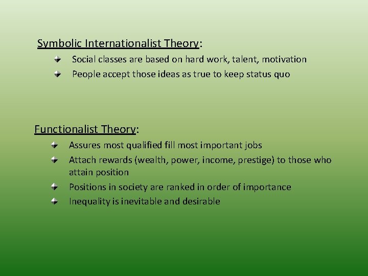 Symbolic Internationalist Theory: Social classes are based on hard work, talent, motivation People accept