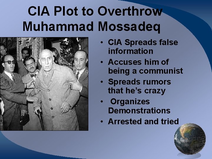 CIA Plot to Overthrow Muhammad Mossadeq • CIA Spreads false information • Accuses him