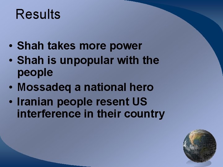 Results • Shah takes more power • Shah is unpopular with the people •