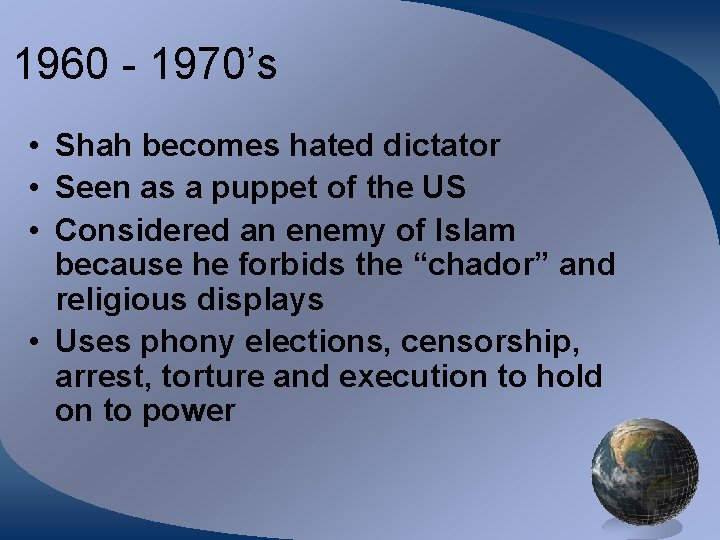 1960 - 1970’s • Shah becomes hated dictator • Seen as a puppet of