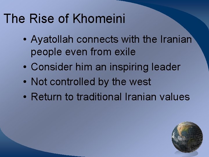 The Rise of Khomeini • Ayatollah connects with the Iranian people even from exile