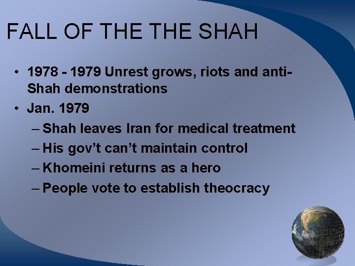 FALL OF THE SHAH • 1978 - 1979 Unrest grows, riots and anti. Shah