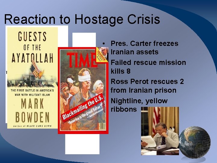 Reaction to Hostage Crisis • Pres. Carter freezes Iranian assets • Failed rescue mission