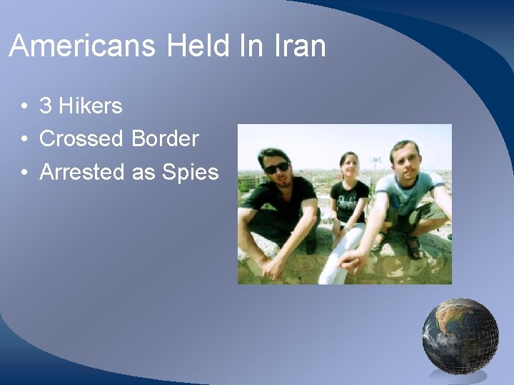 Americans Held In Iran • 3 Hikers • Crossed Border • Arrested as Spies