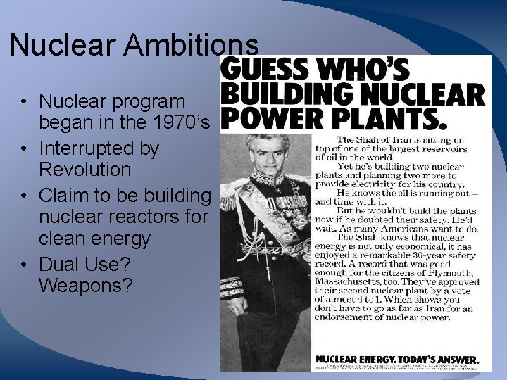 Nuclear Ambitions • Nuclear program began in the 1970’s • Interrupted by Revolution •