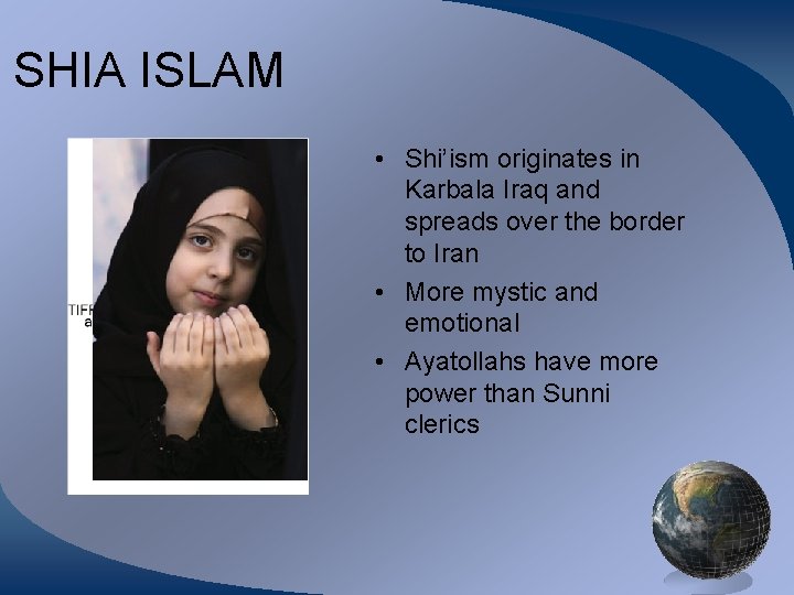 SHIA ISLAM • Shi’ism originates in Karbala Iraq and spreads over the border to