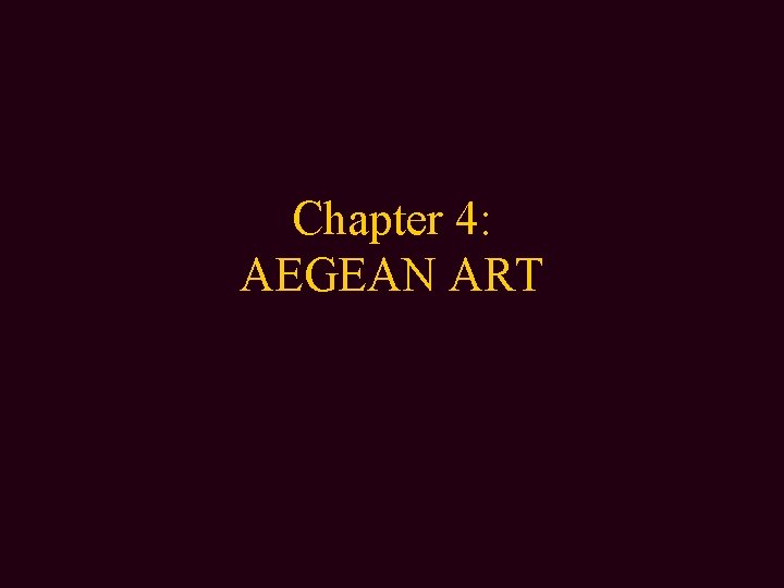 Chapter 4: AEGEAN ART 