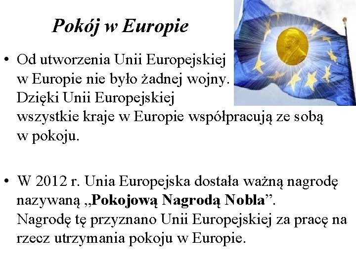 Pokój w Europie • Od utworzenia Unii Europejskiej w Europie nie było żadnej wojny.