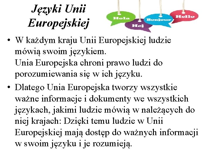 Języki Unii Europejskiej • W każdym kraju Unii Europejskiej ludzie mówią swoim językiem. Unia
